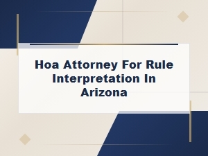 Arizona Hoa Rule Interpretation Attorney Guide