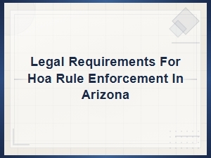 Hoa Rule Enforcement Legal Requirements in Arizona