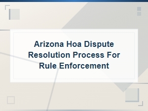 Arizona Hoa Dispute Resolution for Rule Violations