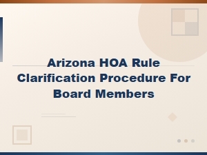 Arizona Hoa Board Members: How to Clarify Rules and Communicate Policies Clearly