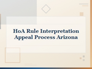 Submitting an Hoa Rule Interpretation Appeal in Arizona